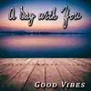 Good Vibes - A Day with You